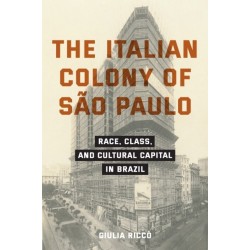 The Italian Colony of Sao Paulo: Race, Class, and Cultural Capital in Brazil