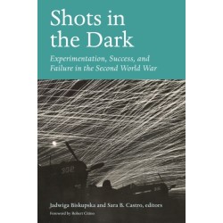 Shots in the Dark: Experimentation, Success, and Failure in the Second World War