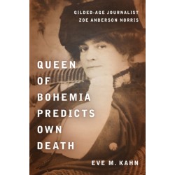 Queen of Bohemia Predicts Own Death: Gilded-Age Journalist Zoe Anderson Norris