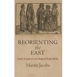 Reorienting the East: Jewish Travelers to the Medieval Muslim World