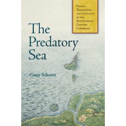 The Predatory Sea: Human Trafficking and Captivity in the Seventeenth-Century Caribbean
