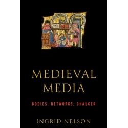 Medieval Media: Bodies, Networks, Chaucer