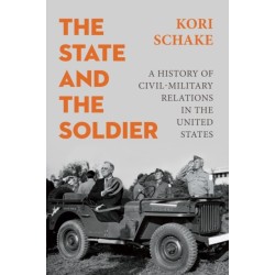 The State and the Soldier: A History of Civil-Military Relations in the United States