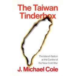 The Taiwan Tinderbox: The Island-Nation at the Center of the New Cold War