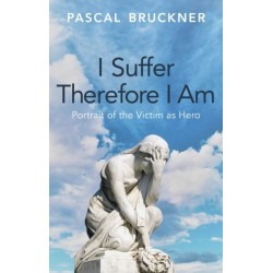 I Suffer Therefore I Am: Portrait of the Victim as Hero