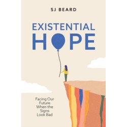 Existential Hope: Facing Our Future When the Signs Look Bad
