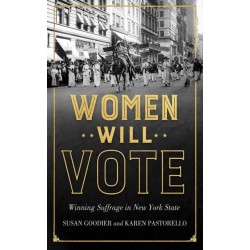 Women Will Vote: Winning Suffrage in New York State