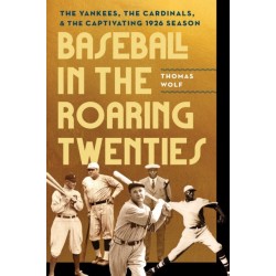 Baseball in the Roaring Twenties: The Yankees, the Cardinals, and the Captivating 1926 Season