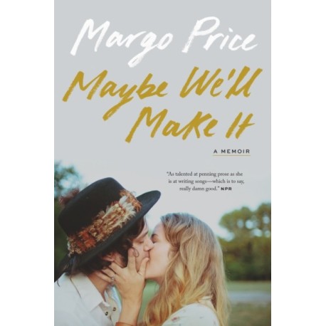 Maybe We'll Make It: A Memoir