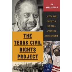The Texas Civil Rights Project: How We Built a Social Justice Movement