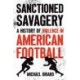 Sanctioned Savagery: A History of Violence in American Football