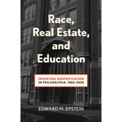 Race, Real Estate and Education: Inventing Gentrification in Philadelphia, 1960-2020