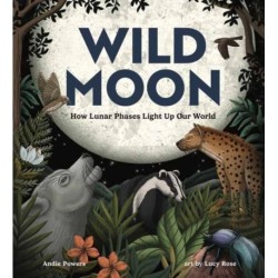 Wild Moon: How the Lunar Phases Light Up Our World