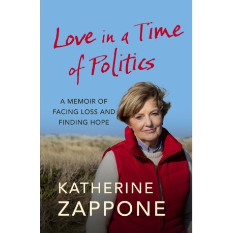 Love in a Time of Politics: A Memoir of Facing Loss and Finding Hope