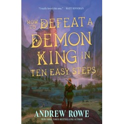 How to Defeat a Demon King in Ten Easy Steps: The LitRPG bestseller
