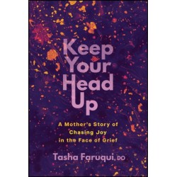 Keep Your Head Up: A Mother's Story of Chasing Joy in the Face of Grief