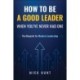 How to Be a Good Leader When You've Never had One: The Blueprint for Modern Leadership