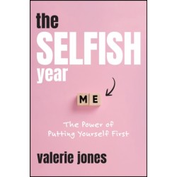 The Selfish Year: The Power of Putting Yourself First
