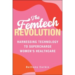 The Femtech Revolution: Harnessing Technology to Supercharge Women's Healthcare