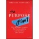 The Purpose Pivot: How Dynamic Leaders Put Vulnerability and Intuition into Action