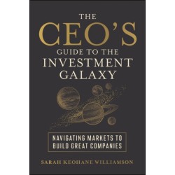 The CEO's Guide to the Investment Galaxy: Navigating Markets to Build Great Companies