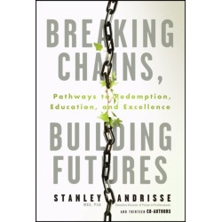Breaking Chains, Building Futures: Pathways to Redemption, Education, and Excellence
