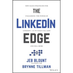 The LinkedIn Edge: New Sales Strategies for Unleashing the Power of LinkedIn + AI to Cold Call Less and Sell More