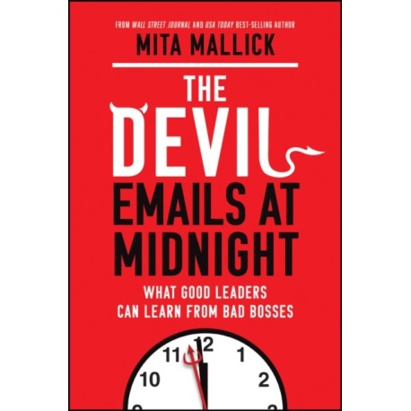 The Devil Emails at Midnight: What Good Leaders Can Learn From Bad Bosses