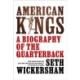 American Kings: A Biography of the Quarterback