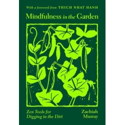 Mindfulness in the Garden: Zen Tools for Digging in the Dirt