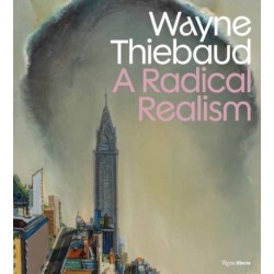 Wayne Thiebaud: A Radical Realism