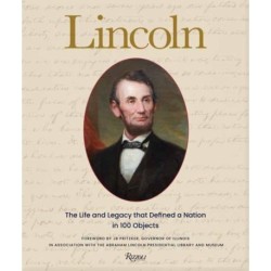 Lincoln: The Life and Legacy that Defined a Nation in 100 Objects