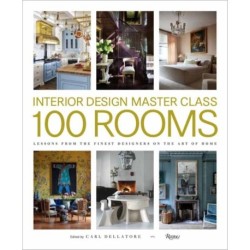Design Master Class 100 Rooms: Lessons from the Finest Designers on the Art of Home