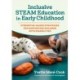 Inclusive STEAM Education in Early Childhood: Strengths-Based Strategies for Supporting Children with Disabilities