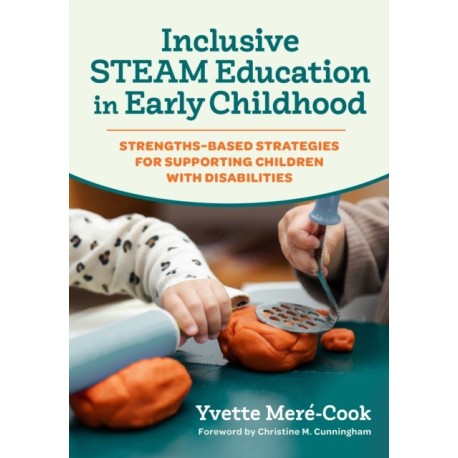 Inclusive STEAM Education in Early Childhood: Strengths-Based Strategies for Supporting Children with Disabilities