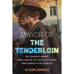 Mayor of the Tenderloin: Del Seymour's Journey from Living on the Streets to Fighting Homelessness in San Francisco