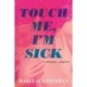 Touch Me, I'm Sick: A Memoir in Essays