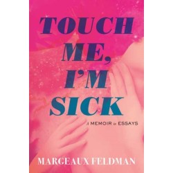 Touch Me, I'm Sick: A Memoir in Essays
