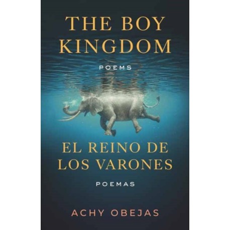 Boy Kingdom / El reino de los varones,The: Poems / Poemas