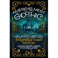 America’s Most Gothic: Haunted History Stranger than Fiction