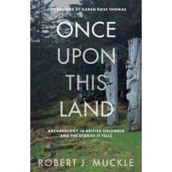 Once Upon This Land: Archaeology in British Columbia and the Stories It Tells
