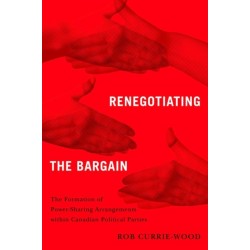 Renegotiating the Bargain: The Formation of Power-Sharing Arrangements Within Canadian Political Parties
