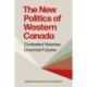 The New Politics of Western Canada: Contested Histories, Uncertain Futures