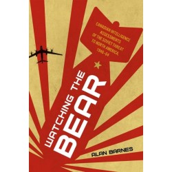 Watching the Bear: Canadian Intelligence Assessments of the Soviet Threat to North America, 1946–1964