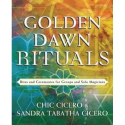 Golden Dawn Rituals: Rites and Ceremonies for Groups and Solo Magicians
