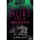 It Will Only Hurt for a Moment: A Novel