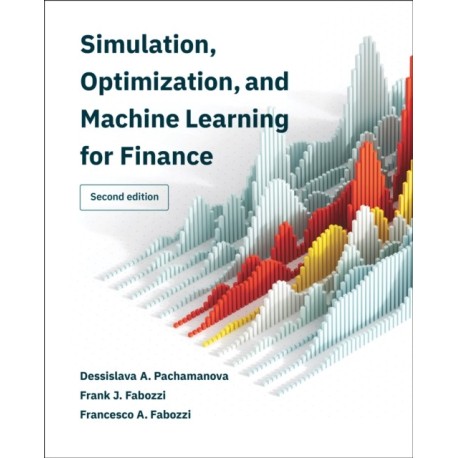 Simulation, Optimization, and Machine Learning for Finance, second edition