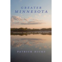 Greater Minnesota: Exploring the Land of Sky-Blue Waters