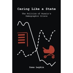 Caring Like a State: The Politics of Russia's Demographic Crisis