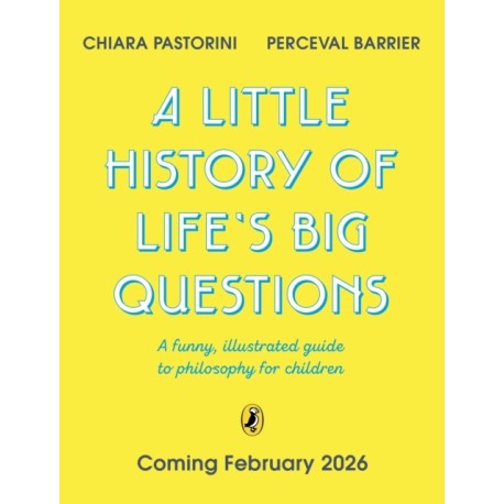 A Little History of Life’s Big Questions: A funny, illustrated guide to philosophy for children